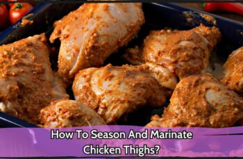 How To Season And Marinate Chicken Thighs?